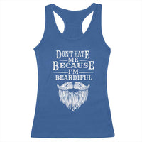 Funny Don't Hate Me Because I'm Beardiful Racerback Tank Top Bearded Man