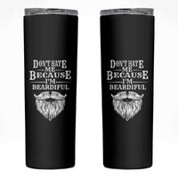 Funny Dont Hate Me Because I'm Beardiful Skinny Tumbler Bearded Man