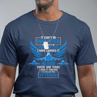 Us Military Air Force Veteran T Shirt It Can't Be Inherited Nor Can It Be Purchased I Have Earned It