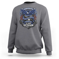 US Military Navy Veteran Sweatshirt It Cannot Be Inherited Nor Can It Be Purchased I Have Earned It
