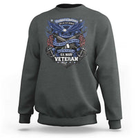 US Military Navy Veteran Sweatshirt It Cannot Be Inherited Nor Can It Be Purchased I Have Earned It