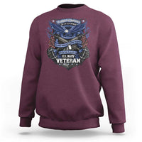 US Military Navy Veteran Sweatshirt It Cannot Be Inherited Nor Can It Be Purchased I Have Earned It