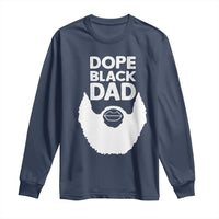 Funny Dope Black Dad Long Sleeve Shirt Father's Day Juneteenth History Month