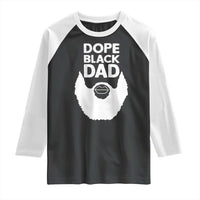 Funny Dope Black Dad Raglan Shirt Father's Day Juneteenth History Month
