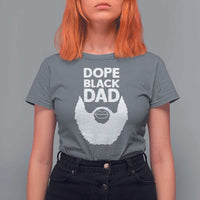 Funny Dope Black Dad T Shirt For Women Father's Day Juneteenth History Month