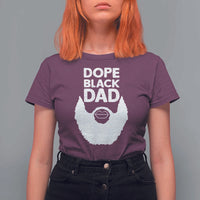 Funny Dope Black Dad T Shirt For Women Father's Day Juneteenth History Month