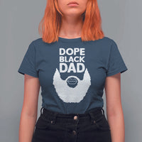 Funny Dope Black Dad T Shirt For Women Father's Day Juneteenth History Month