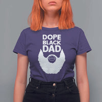 Funny Dope Black Dad T Shirt For Women Father's Day Juneteenth History Month