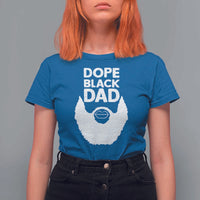 Funny Dope Black Dad T Shirt For Women Father's Day Juneteenth History Month