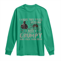 I Have Two Titles Veteran And Grumpy And I Rock Them Both Long Sleeve Shirt