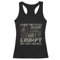I Have Two Titles Veteran And Grumpy And I Rock Them Both Racerback Tank Top