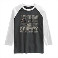I Have Two Titles Veteran And Grumpy And I Rock Them Both Raglan Shirt