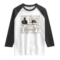 I Have Two Titles Veteran And Grumpy And I Rock Them Both Raglan Shirt