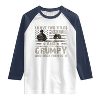 I Have Two Titles Veteran And Grumpy And I Rock Them Both Raglan Shirt