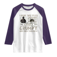 I Have Two Titles Veteran And Grumpy And I Rock Them Both Raglan Shirt
