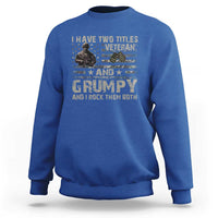 I Have Two Titles Veteran And Grumpy And I Rock Them Both Sweatshirt