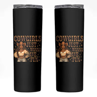 Funny African American Cowgirl Skinny Tumbler Cowgirls Just Wanna Have Fun Western
