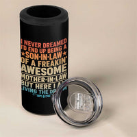 I Never Dreamed Being A Son In Law of Freakin Awesome Mother In Law 4 in 1 Can Cooler Tumbler Family Humor