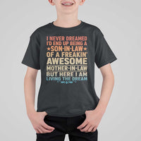 I Never Dreamed Being A Son In Law of Freakin Awesome Mother In Law T Shirt For Kid Family Humor