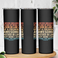 I Never Dreamed Being A Son In Law of Freakin Awesome Mother In Law Skinny Tumbler Family Humor