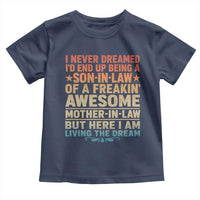 I Never Dreamed Being A Son In Law of Freakin Awesome Mother In Law Toddler T Shirt Family Humor