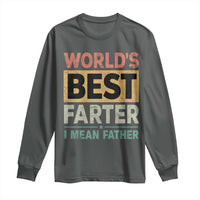 Worlds Best Farter I Mean Father Long Sleeve Shirt Funny Farted Dad Father's Day