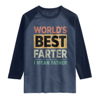 Worlds Best Farter I Mean Father Raglan Shirt Funny Farted Dad Father's Day