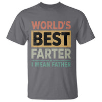 Worlds Best Farter I Mean Father T Shirt Funny Farted Dad Father's Day
