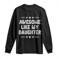 Awesome Like My Daughter Long Sleeve Shirt Funny Girl Dad Father's Day Gifts