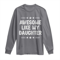 Awesome Like My Daughter Long Sleeve Shirt Funny Girl Dad Father's Day Gifts