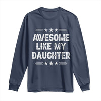 Awesome Like My Daughter Long Sleeve Shirt Funny Girl Dad Father's Day Gifts