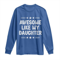 Awesome Like My Daughter Long Sleeve Shirt Funny Girl Dad Father's Day Gifts