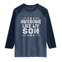 Awesome Like My Son Raglan Shirt Funny Boy Dad Father's Day Gifts