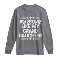 Awesome Like My Granddaughter Long Sleeve Shirt Funny Girl Grandpa Father's Day Gifts