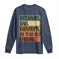 Husband Dad Grandpa 80 Year Old Legend Long Sleeve Shirt Funny 80th Birthday Fathers Day