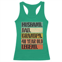 Husband Dad Grandpa 40 Year Old Legend Racerback Tank Top Funny 40th Birthday Fathers Day