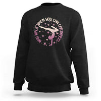 Gymnastic Sweatshirt Why Walk When You Can Cartwheel Gymnast - Wonder Print Shop