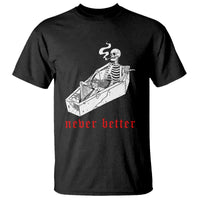 Funny Skeleton T Shirt Never Better Skull Coffin Smoke - Wonder Print Shop