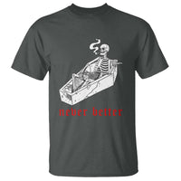 Funny Skeleton T Shirt Never Better Skull Coffin Smoke - Wonder Print Shop