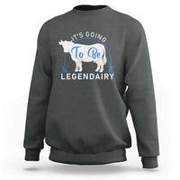 Funny Dairy Milk Sweatshirt It's Going To Be Legendairy Cow Joke Legendary - Wonder Print Shop
