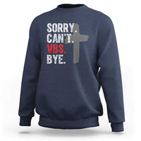 Funny Sorry Can't VBS Bye Sweatshirt VBS Cross