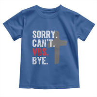 Funny Sorry Can't VBS Bye Toddler T Shirt VBS Cross