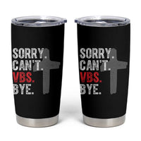 Funny Sorry Can't VBS Bye Tumbler Cup VBS Cross