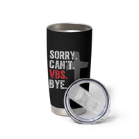 Funny Sorry Can't VBS Bye Tumbler Cup VBS Cross