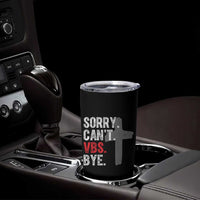 Funny Sorry Can't VBS Bye Tumbler Cup VBS Cross