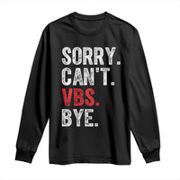 Funny Sorry Can't VBS Bye Long Sleeve Shirt
