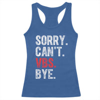Funny Sorry Can't VBS Bye Racerback Tank Top