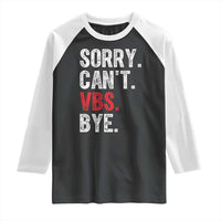 Funny Sorry Can't VBS Bye Raglan Shirt