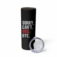 Funny Sorry Can't VBS Bye Skinny Tumbler