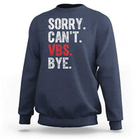 Funny Sorry Can't VBS Bye Sweatshirt